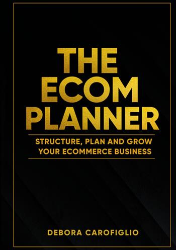 The ecom planner. Structure, plan and grow your ecommerce business - Debora Carofiglio - Libro Bookness 2025 | Libraccio.it