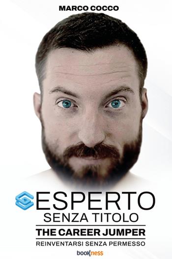 Esperto senza titolo. The Career Jumper: reinventarsi senza permesso - Marco Cocco - Libro Bookness 2025 | Libraccio.it