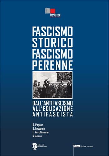 Fascismo storico fascismo perenne. Dall'antifascismo all'educazione antifascista - Riccardo Pagano, Giuseppe Losappio, Francesco Perchinunno - Libro Edizioni Radici Future 2022, Storia e memoria | Libraccio.it