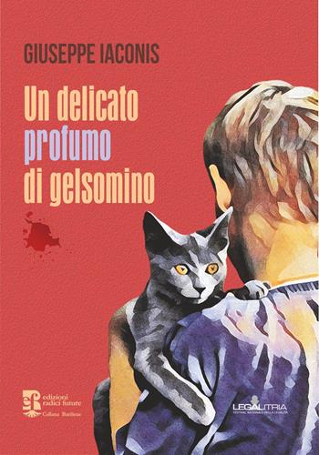 Un delicato profumo di gelsomino - Giuseppe Iaconis - Libro Edizioni Radici Future 2022, Baunlieue legalitria | Libraccio.it