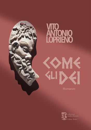 Come gli dei - Vito Antonio Loprieno - Libro Edizioni Radici Future 2022, Radici | Libraccio.it