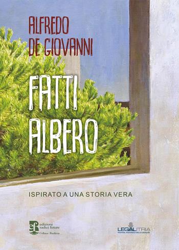 Fatti albero. Ispirato a una storia vera - Alfredo De Giovanni - Libro Edizioni Radici Future 2022, Baunlieue legalitria | Libraccio.it