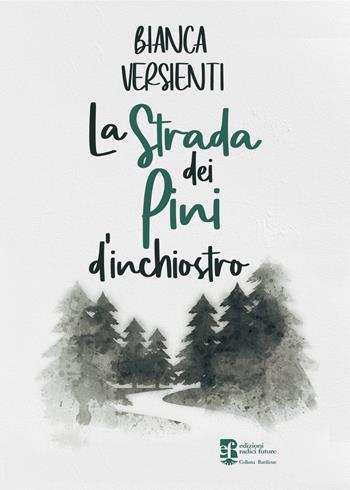 La strada dei pini d'inchiostro - Bianca Versienti - Libro Edizioni Radici Future 2023, Radici | Libraccio.it