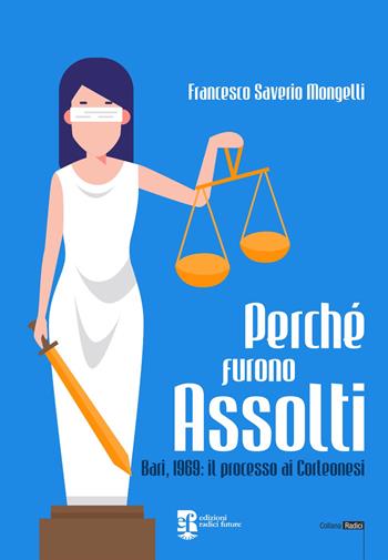 Perché furono assolti. Bari, 1969: il processo ai Corleonesi - Francesco Saverio Mongelli - Libro Edizioni Radici Future 2023, Radici | Libraccio.it
