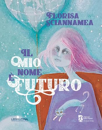 Il mio nome è Futuro - Florisa Sciannamea - Libro Edizioni Radici Future 2023, Un mondo di fiabe | Libraccio.it