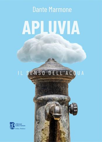 Apluvia. Il senso dell'acqua - Dante Marmone - Libro Edizioni Radici Future 2023, Banlieue | Libraccio.it