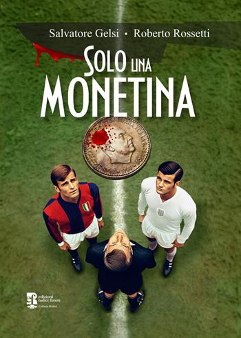 Solo una monetina - Salvatore Gelsi, Roberto Rossetti - Libro Edizioni Radici Future 2025, Radici | Libraccio.it
