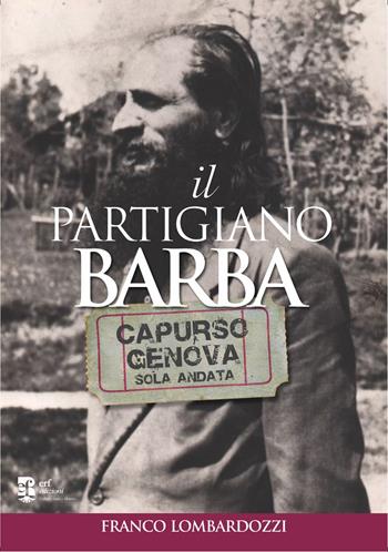 Il partigiano Barba. Capurso-Genova solo andata - Franco Lombardozzi - Libro Edizioni Radici Future 2024, Storia e memoria | Libraccio.it