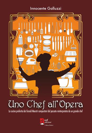 Uno chef all'opera. La cucina preferita dai grandi maestri compositori del passato reinterpretata da un grande chef - Innocente Galluzzi - Libro Edizioni Radici Future 2024, Radici | Libraccio.it