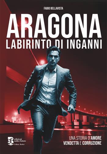 Aragona. Labirinto di inganni - Fabio Bellavista - Libro Edizioni Radici Future 2024, Radici | Libraccio.it