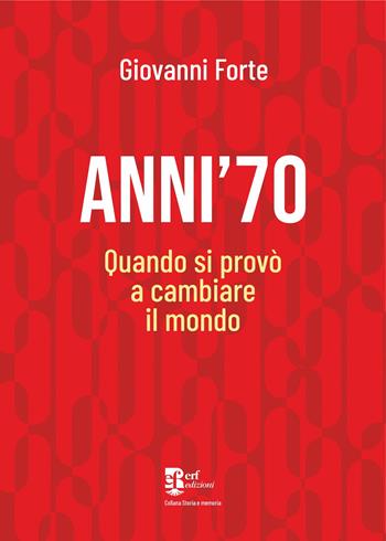 Anni '70. Quando si provò a cambiare il mondo - Giovanni Forte - Libro Edizioni Radici Future 2025, Storia e memoria | Libraccio.it
