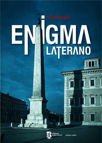 Enigma laterano - Vito Marangelli - Libro Edizioni Radici Future 2025, Radici | Libraccio.it