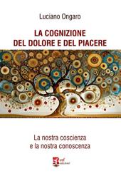 La cognizione del dolore e del piacere. La nostra coscienza e la nostra conoscenza