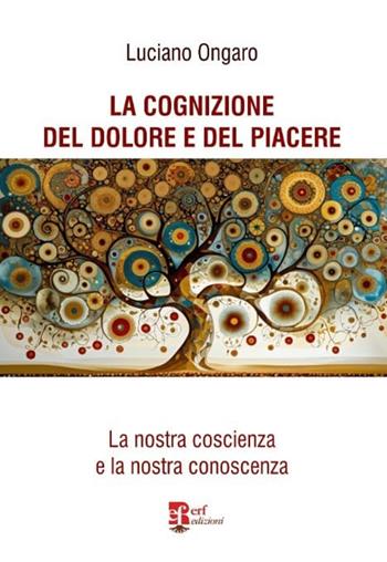 La cognizione del dolore e del piacere. La nostra coscienza e la nostra conoscenza - Luciano Ongaro - Libro Edizioni Radici Future 2025, Banlieue | Libraccio.it