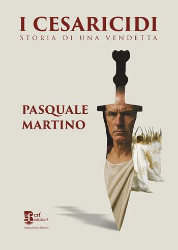I cesaricidi. Storia di una vendetta - Pasquale Martino - Libro Edizioni Radici Future 2025, Storia e memoria | Libraccio.it