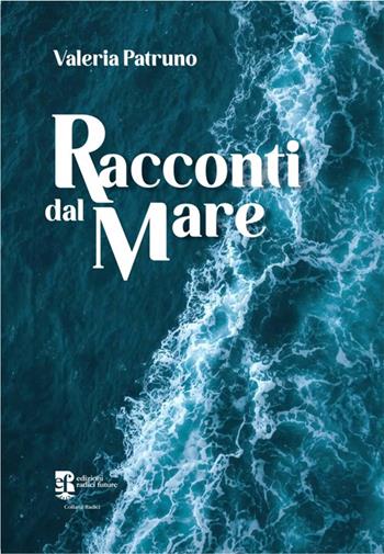 Racconti dal mare - Valeria Patruno - Libro Edizioni Radici Future 2026, Radici | Libraccio.it