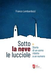 Sotto la neve le lucciole. Diario di un uomo ridotto a numero