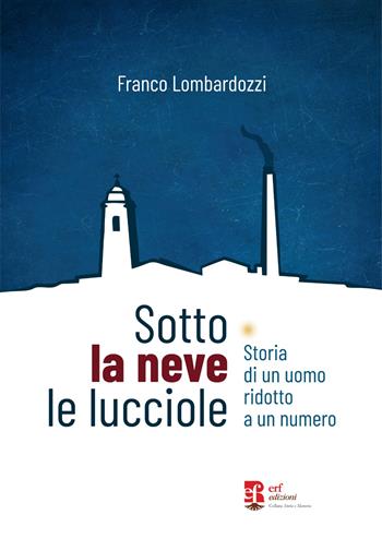 Sotto la neve le lucciole. Diario di un uomo ridotto a numero - Franco Lombardozzi - Libro Edizioni Radici Future 2026, Storia e memoria | Libraccio.it
