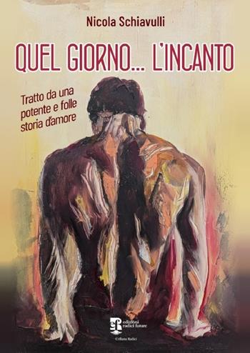Quel giorno... L'incanto - Nicola Schiavulli - Libro Edizioni Radici Future 2026, Radici | Libraccio.it