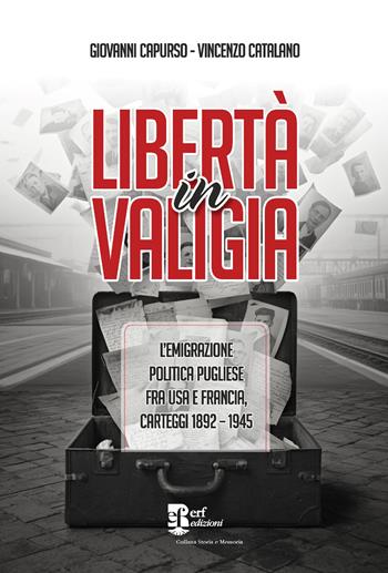 Libertà in valigia. L'emigrazione politica pugliese fra USA e Francia, carteggi 1892-1945 - Giovanni Capurso, Vincenzo Catalano - Libro Edizioni Radici Future 2026, Storia e memoria | Libraccio.it