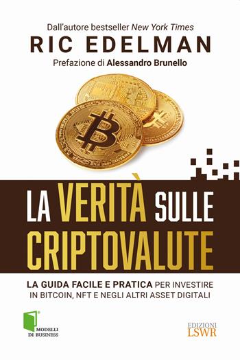 La verità sulle criptovalute. La guida facile e pratica per investire in Bitcoin, NFT e negli altri asset digitali - Eric Edelman - Libro Edizioni LSWR 2022, Modelli di business | Libraccio.it