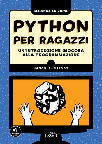 Python per ragazzi. Un'introduzione giocosa alla programmazione - Jason Briggs - Libro Edizioni LSWR 2023, Digital Lifestyle Pro | Libraccio.it