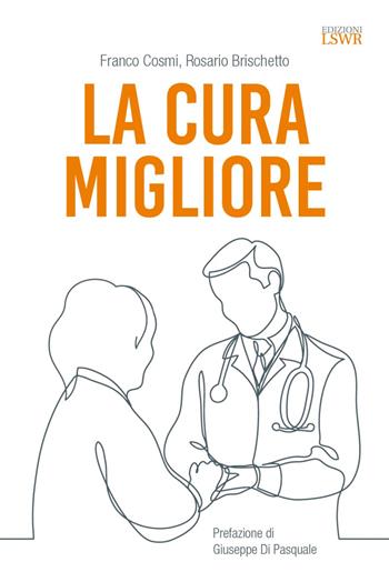La cura migliore - Franco Cosmi, Rosario Brischetto - Libro Edizioni LSWR 2023, Cultura e società | Libraccio.it