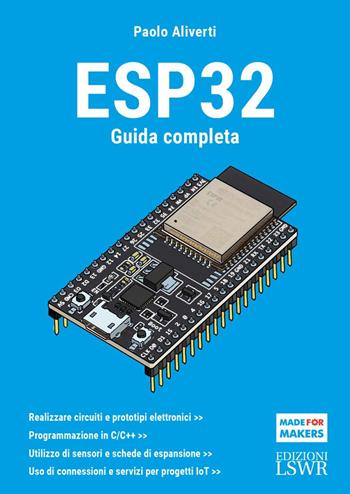 Esp32. Guida completa - Paolo Aliverti - Libro Edizioni LSWR 2024, Made for makers | Libraccio.it