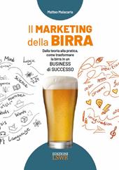 Il marketing della birra. Dalla teoria alla pratica, come trasformare la birra in un business di successo