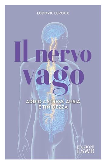 Il nervo vago. Addio a stress, ansia e timidezza - Ludovic Leroux - Libro Edizioni LSWR 2024, Salute e benessere | Libraccio.it