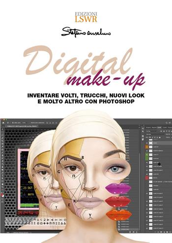 Digital make-up. Inventare volti, trucchi, nuovi look e molto altro con Photoshop - Stefano Anselmo - Libro Edizioni LSWR 2024, Arti&Mestieri | Libraccio.it