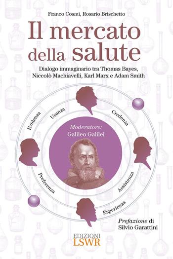 Il mercato della salute - Franco Cosmi, Rosario Brischetto - Libro Edizioni LSWR 2024, Cultura e società | Libraccio.it