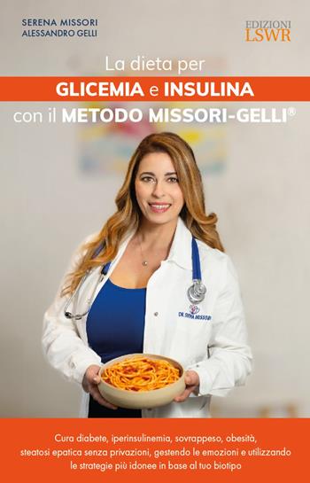 La dieta per glicemia e insulina con il Metodo Missori-Gelli® - Serena Missori, Alessandro Gelli - Libro Edizioni LSWR 2024, Salute e benessere | Libraccio.it