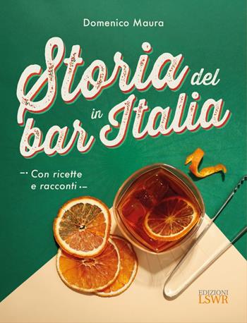 Storia del bar in Italia - Domenico Maura - Libro Edizioni LSWR 2025, Grandi passioni | Libraccio.it