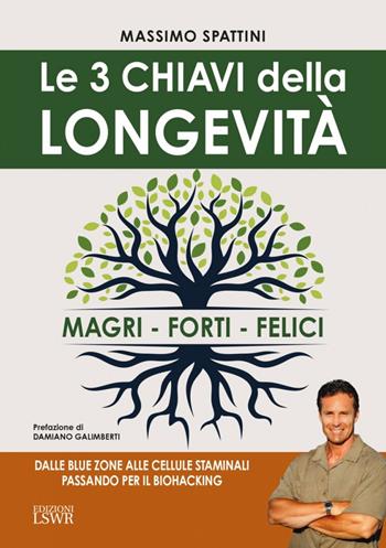 Le 3 chiavi della longevità. Magri, forti, felici - Massimo Spattini - Libro Edizioni LSWR 2024, Salute e benessere | Libraccio.it