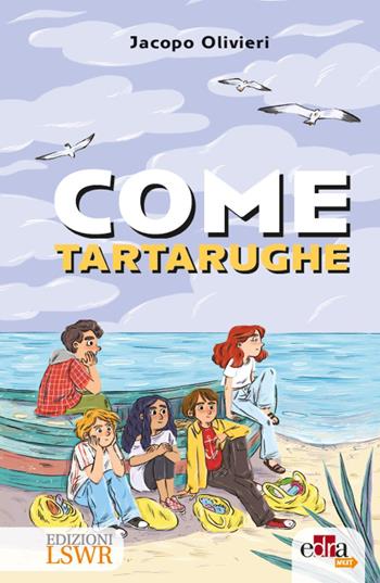 Come tartarughe - Jacopo Olivieri - Libro Edizioni LSWR 2025 | Libraccio.it