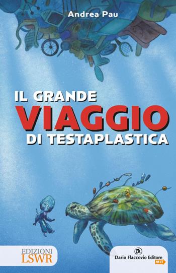 Il viaggio di Testaplastica - Andrea Pau - Libro Edizioni LSWR 2025 | Libraccio.it