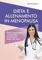 Dieta e allenamento in menopausa. Come raggiungere e mantenere il benessere dopo i 40 anni