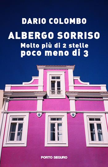 Albergo Sorriso. Molto più di 2 stelle, poco meno di 3 - Dario Colombo - Libro Porto Seguro 2022 | Libraccio.it