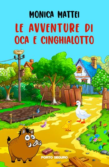 Le avventure di Oca e Cinghialotto. Ediz. a colori - Monica Mattei - Libro Porto Seguro 2022 | Libraccio.it