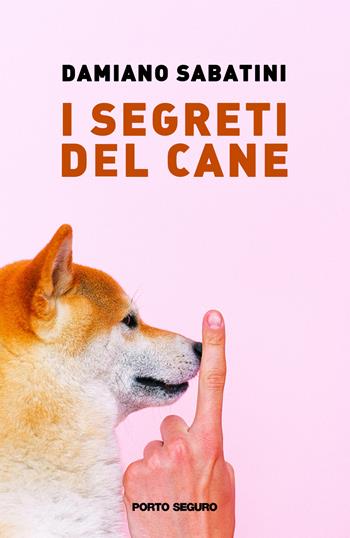 I segreti del cane - Damiano Sabatini - Libro Porto Seguro 2022 | Libraccio.it