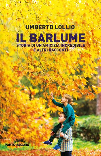 Il Barlume. Storia di un'amicizia incredibile e altri racconti - Umberto Lollio - Libro Porto Seguro 2022 | Libraccio.it