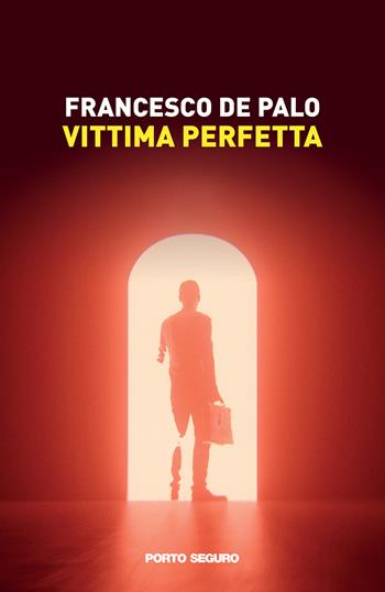 Vittima perfetta - Francesco De Palo - Libro Porto Seguro 2022 | Libraccio.it
