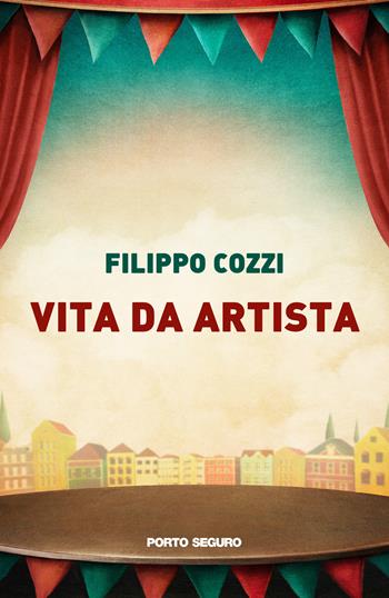 Vita da artista - Filippo Cozzi - Libro Porto Seguro 2022 | Libraccio.it