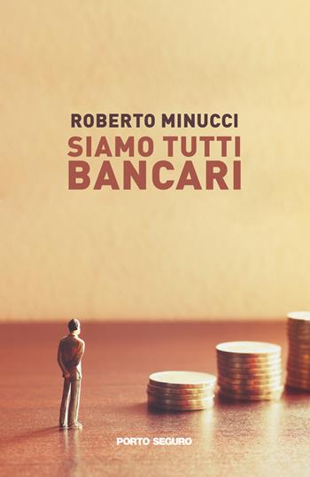 Siamo tutti bancari - Roberto Minucci - Libro Porto Seguro 2022 | Libraccio.it