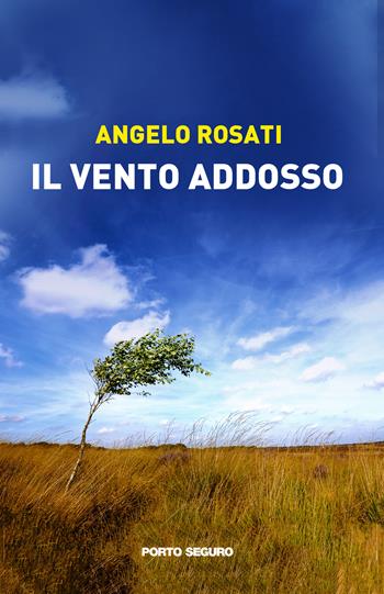 Il vento addosso - Angelo Rosati - Libro Porto Seguro 2022 | Libraccio.it