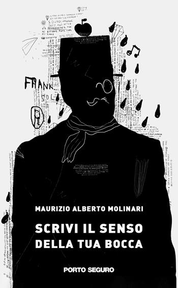 Scrivi il senso della tua bocca - Maurizio Alberto Molinari - Libro Porto Seguro 2022 | Libraccio.it