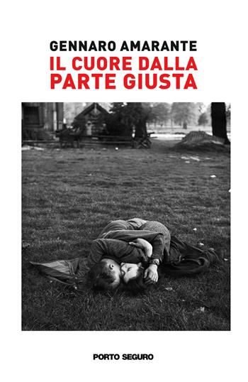 Il cuore dalla parte giusta - Gennaro Amarante - Libro Porto Seguro 2022 | Libraccio.it