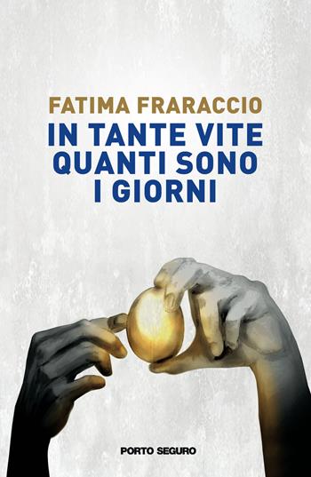 In tante vite quanti sono i giorni - Fatima Fraraccio - Libro Porto Seguro 2022 | Libraccio.it