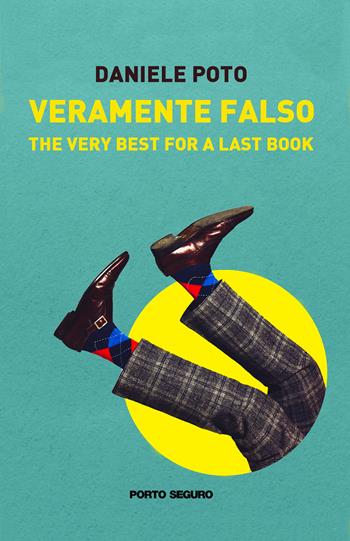 Veramente falso. The very best for a last book - Daniele Poto - Libro Porto Seguro 2022 | Libraccio.it